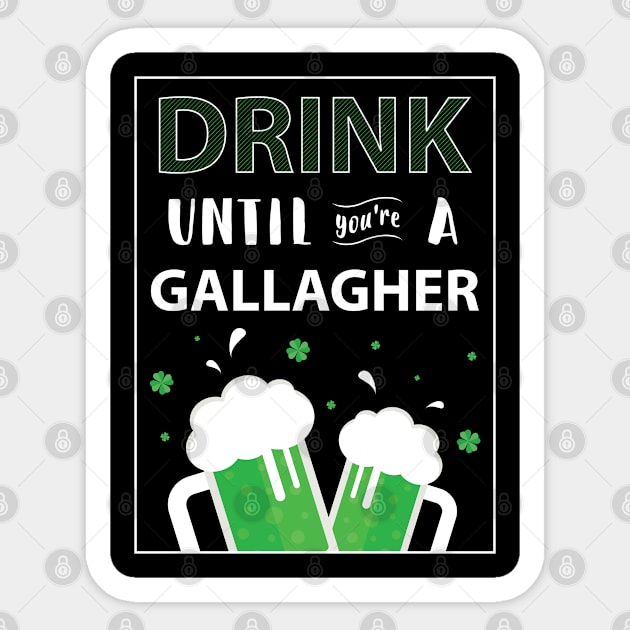 Drink Until Youre A Gallagher - Gift Gallagher Irish Sticker by giftideas